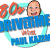 80s Drive Time With Paul Kazam